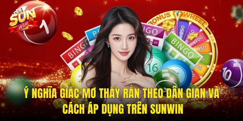Ý Nghĩa Giấc Mơ Thấy Rắn Theo Dân Gian Và Cách Áp Dụng Trên Sunwin
