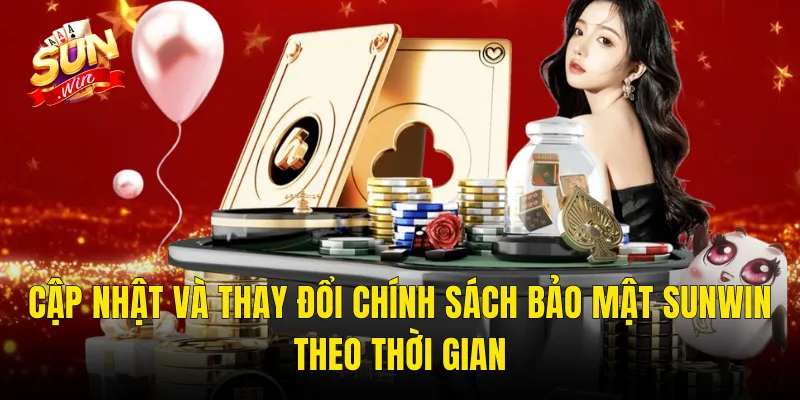 Chính Sách Bảo Mật Sunwin – Hệ Thống Bảo Vệ Dữ Liệu Đạt Chuẩn Quốc Tế 3 Cập Nhật Và Thay Đổi Chính Sách Bảo Mật Sunwin Theo Thời Gian