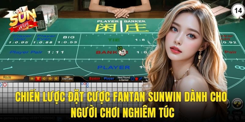 Chiến Lược Đặt Cược Fantan Sunwin Dành Cho Người Chơi Nghiêm Túc