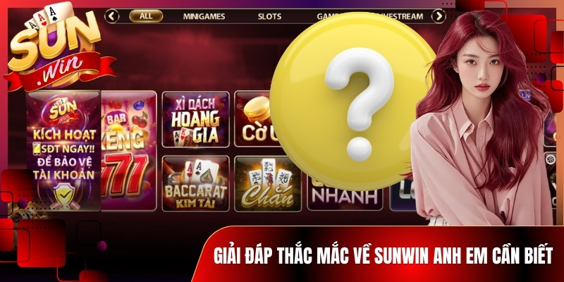 Giải đáp thắc mắc về Sunwin anh em cần biết